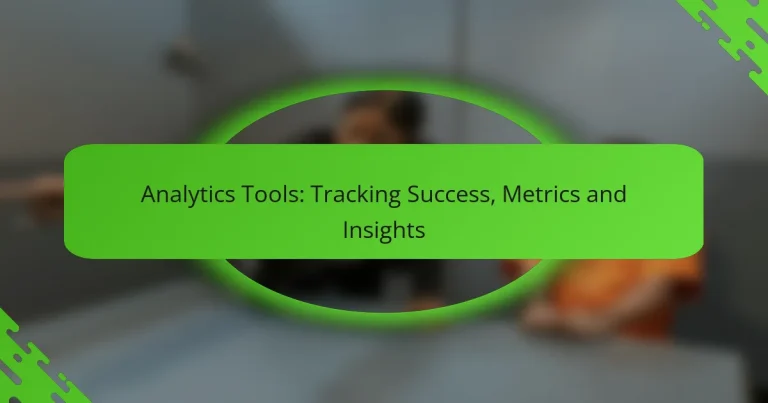 Analytics Tools: Tracking Success, Metrics and Insights