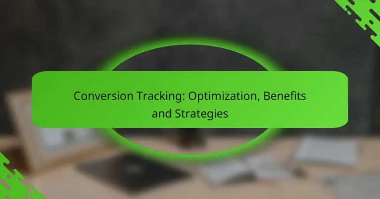 Conversion Tracking: Optimization, Benefits and Strategies