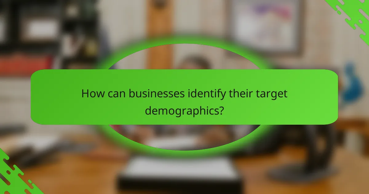 How can businesses identify their target demographics?
