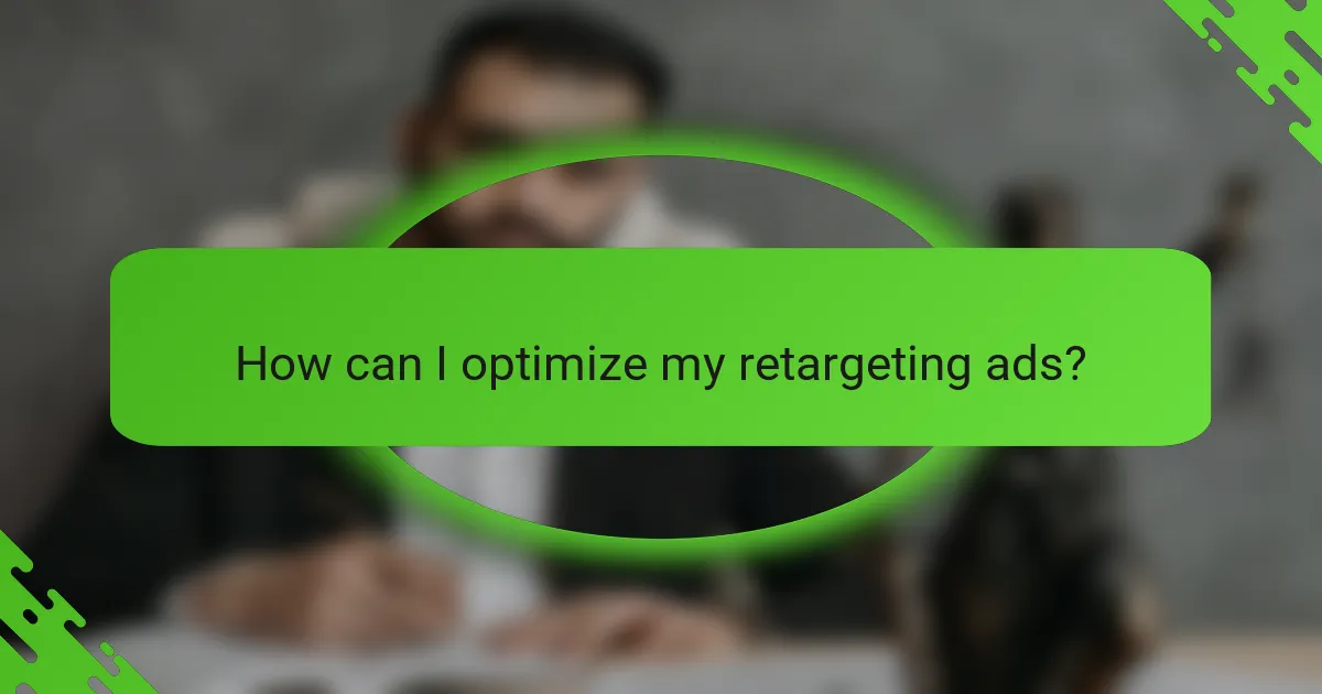 How can I optimize my retargeting ads?