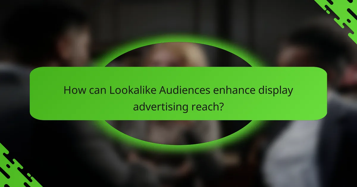 How can Lookalike Audiences enhance display advertising reach?