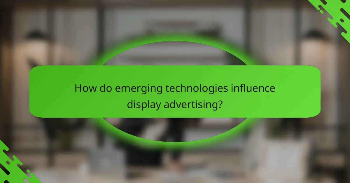How do emerging technologies influence display advertising?