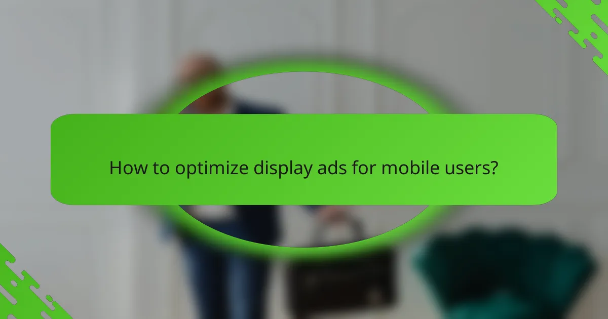 How to optimize display ads for mobile users?