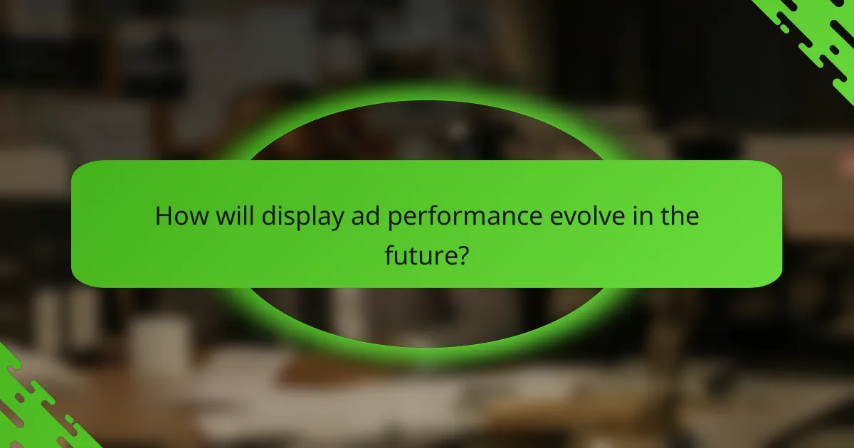 How will display ad performance evolve in the future?