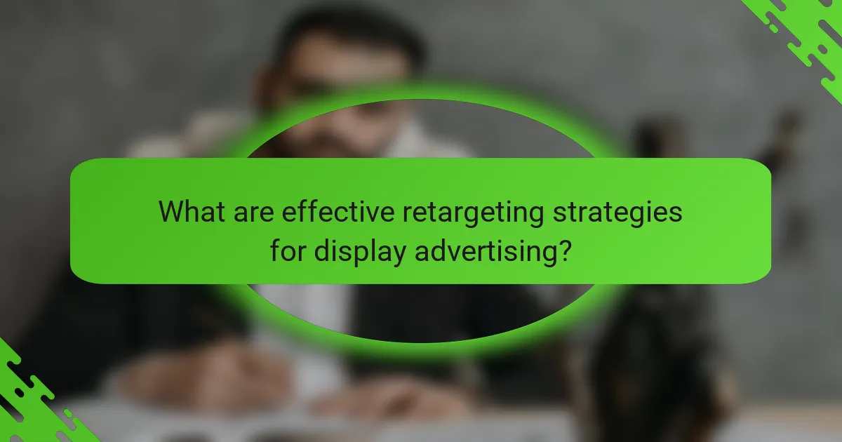 What are effective retargeting strategies for display advertising?