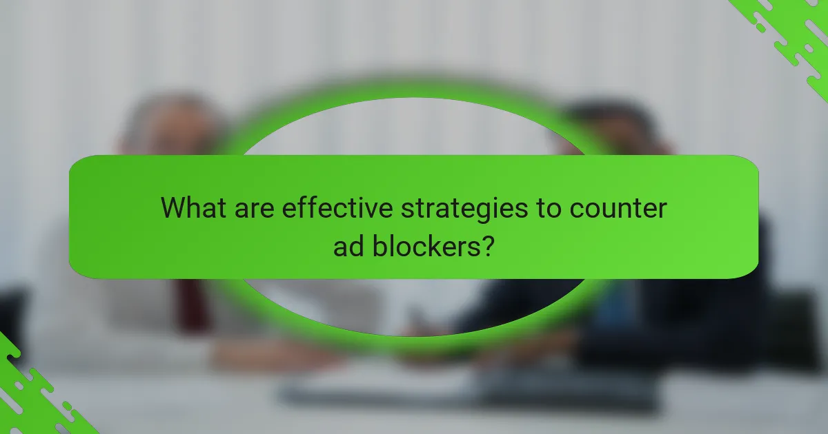 What are effective strategies to counter ad blockers?