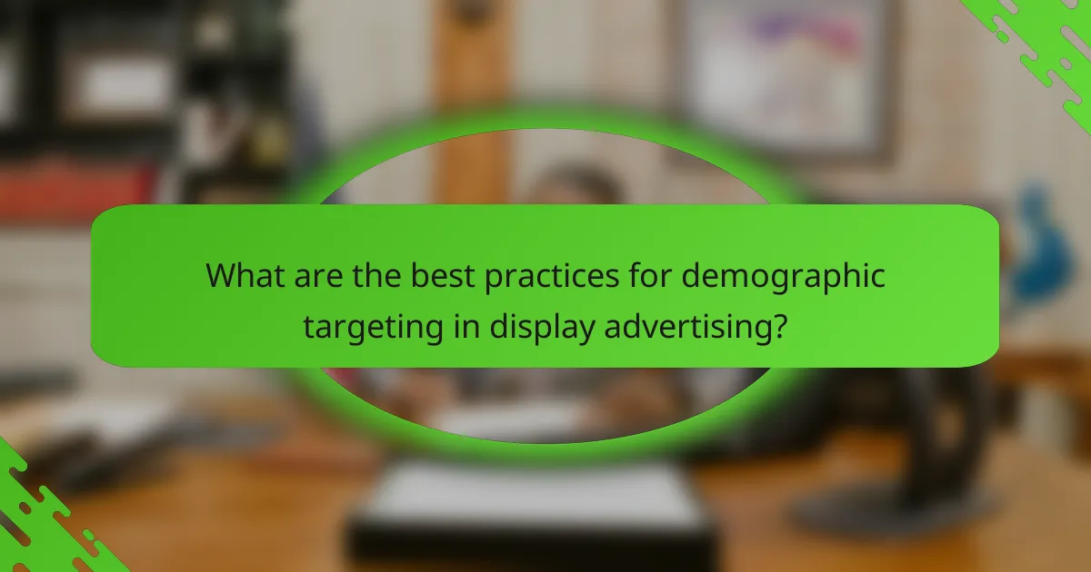 What are the best practices for demographic targeting in display advertising?