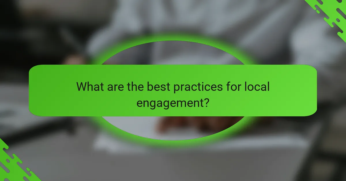 What are the best practices for local engagement?