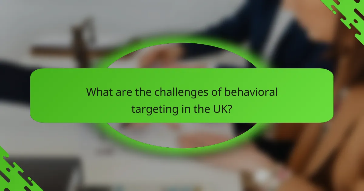 What are the challenges of behavioral targeting in the UK?