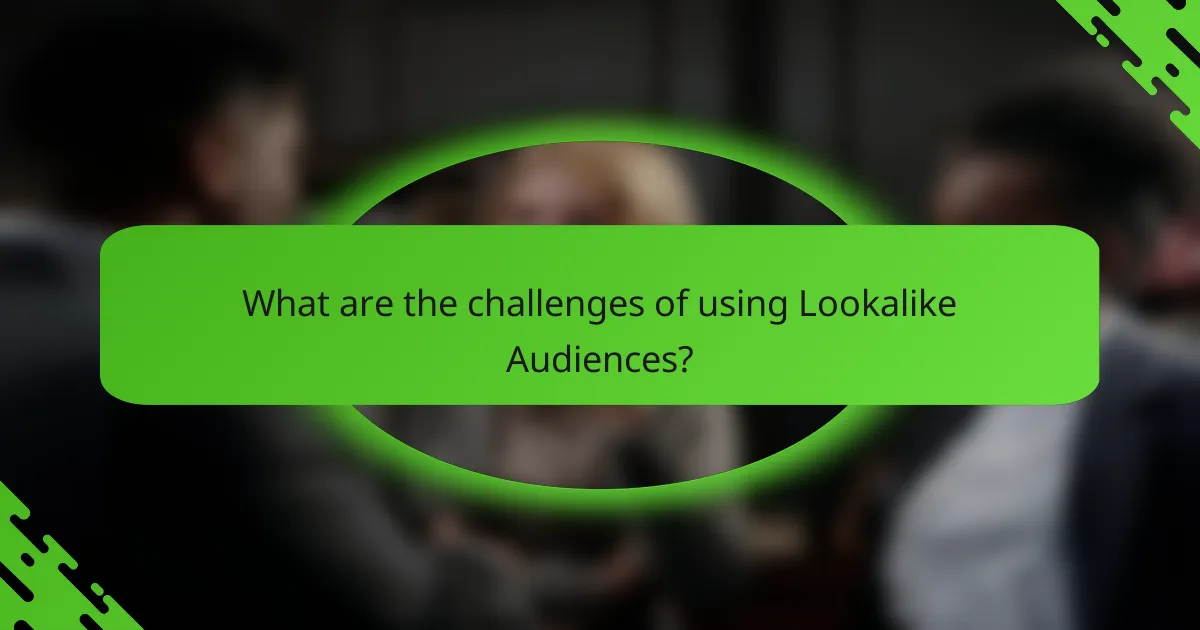 What are the challenges of using Lookalike Audiences?