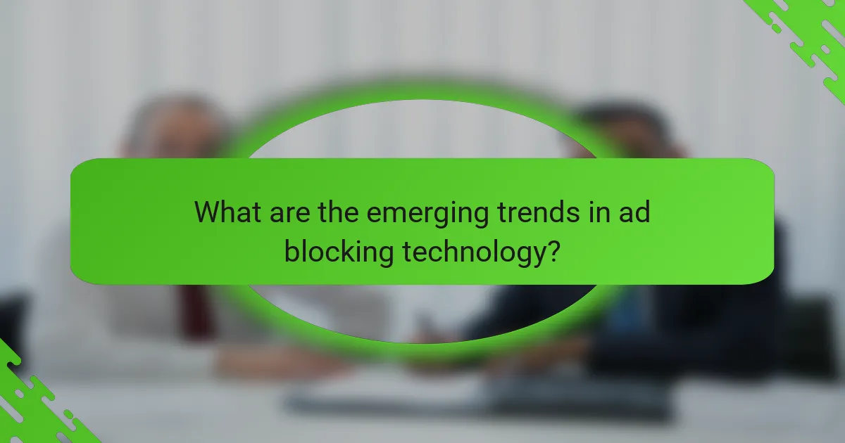 What are the emerging trends in ad blocking technology?
