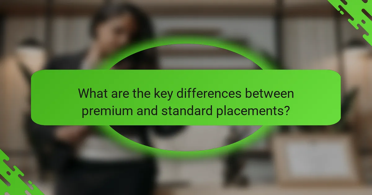 What are the key differences between premium and standard placements?