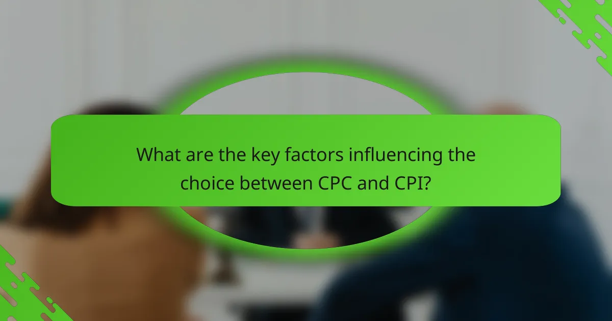 What are the key factors influencing the choice between CPC and CPI?