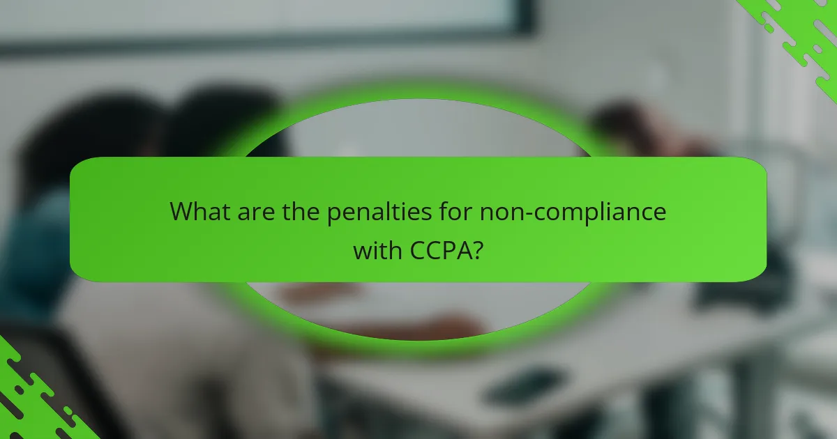 What are the penalties for non-compliance with CCPA?