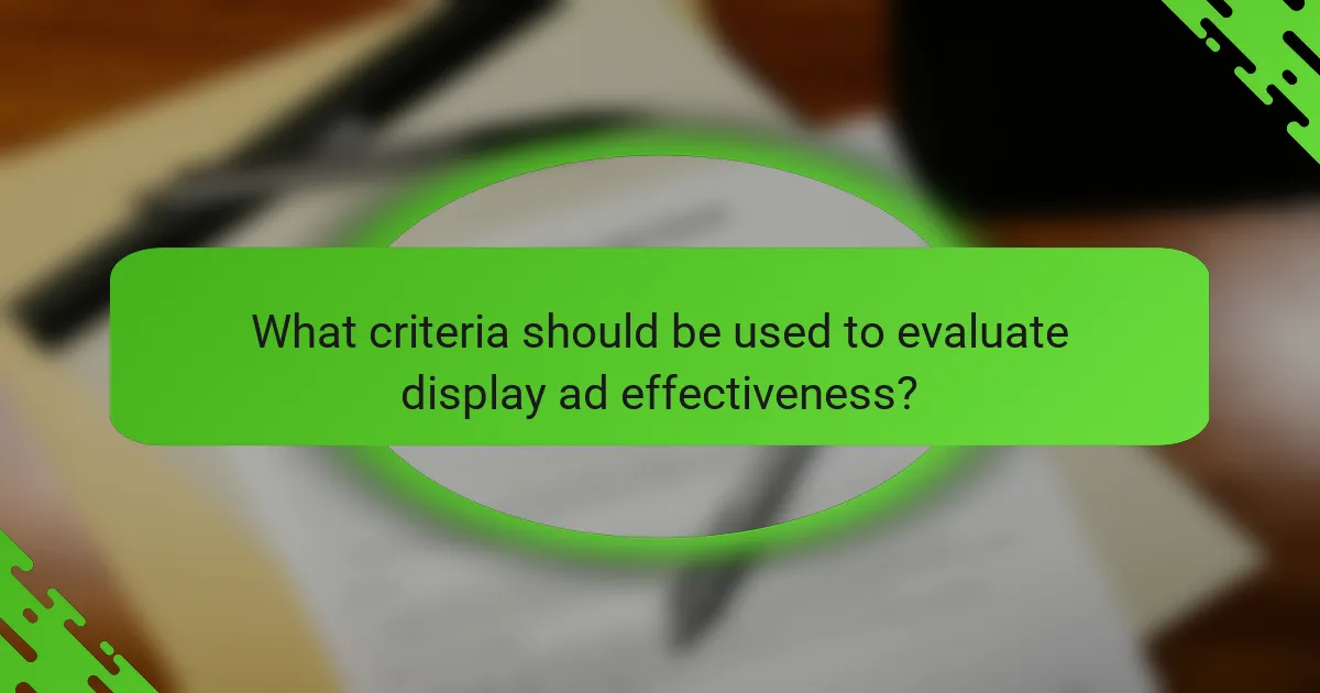What criteria should be used to evaluate display ad effectiveness?