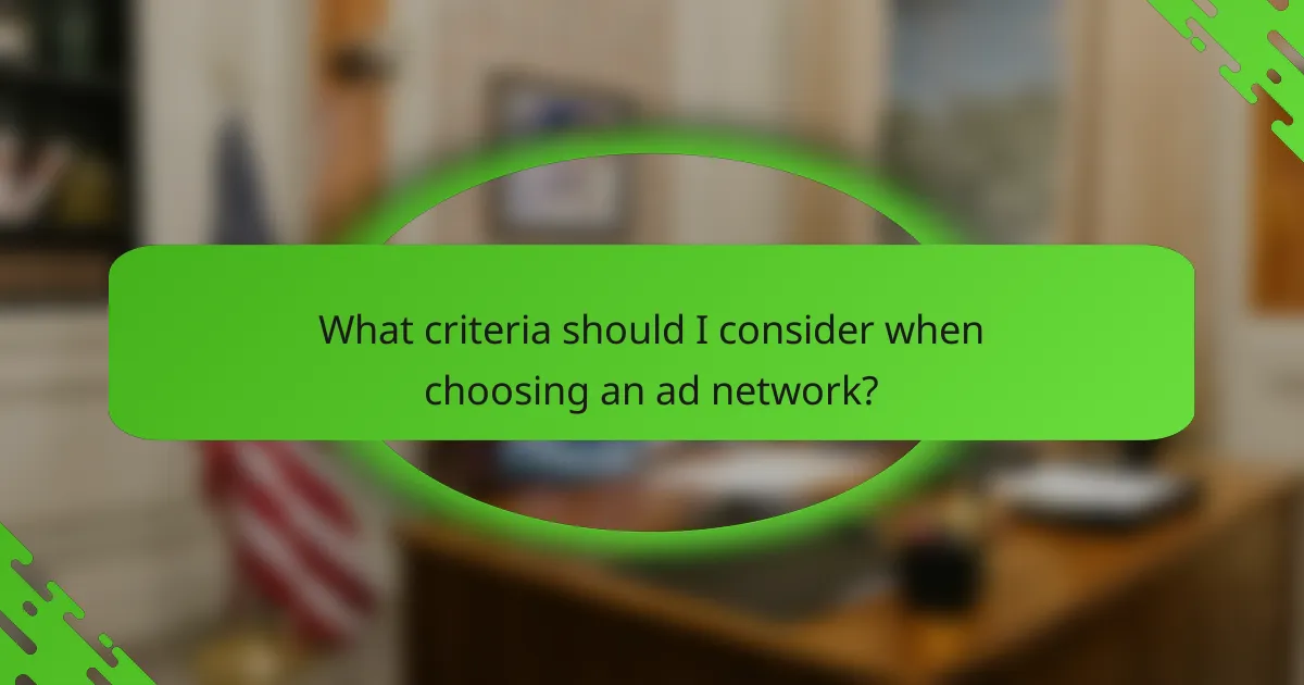 What criteria should I consider when choosing an ad network?