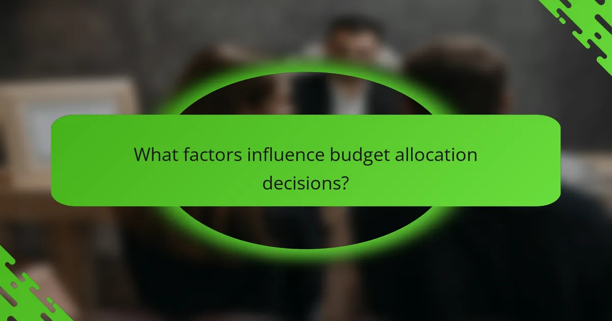 What factors influence budget allocation decisions?