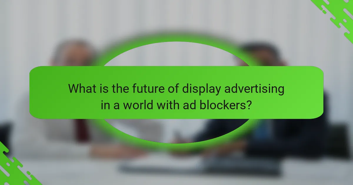 What is the future of display advertising in a world with ad blockers?