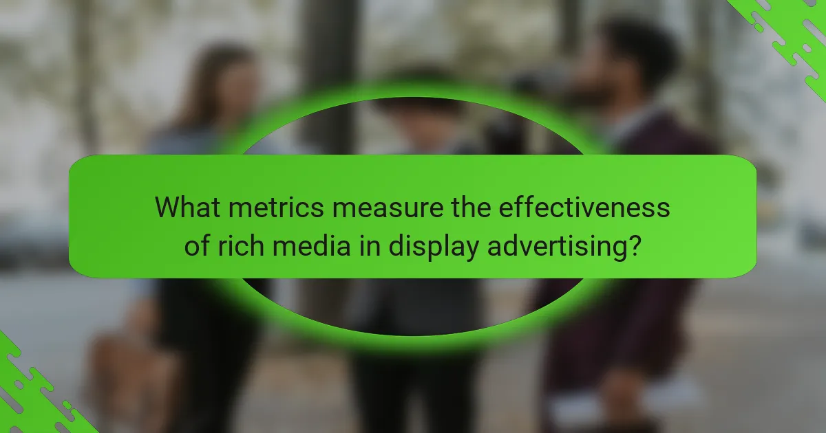 What metrics measure the effectiveness of rich media in display advertising?