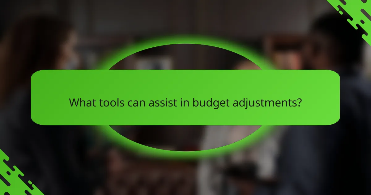 What tools can assist in budget adjustments?