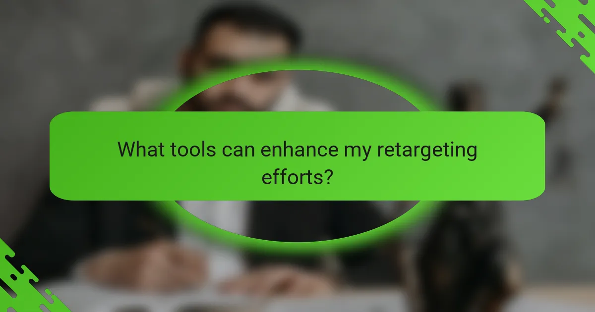 What tools can enhance my retargeting efforts?
