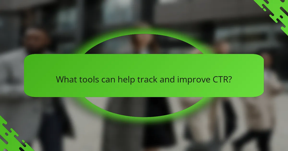 What tools can help track and improve CTR?