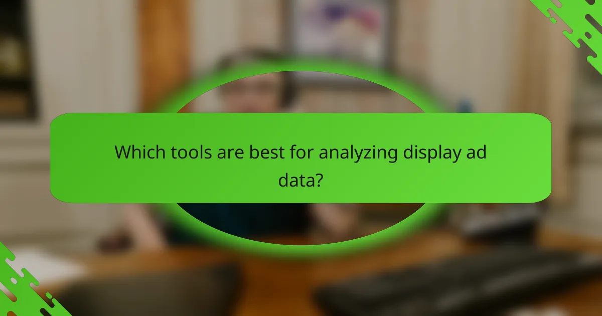 Which tools are best for analyzing display ad data?